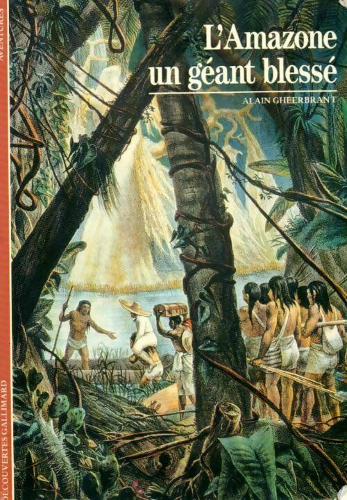 L'amazone, un géant blessé - Alain Gheerbrant - Livre