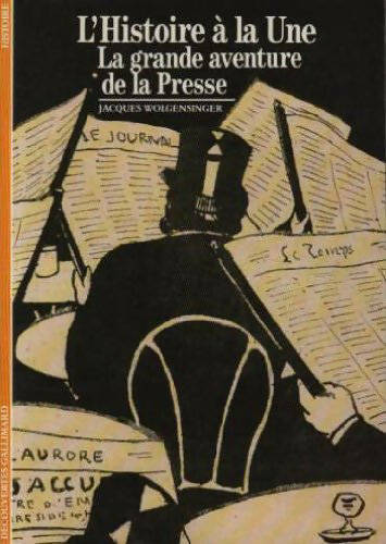 L'histoire à la une, la grande aventure de la presse - Jacques Wolgensinger -  Découvertes Gallimard - Livre