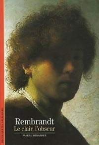 Rembrandt. Le clair, l'obscur - Pascal Bonafoux - Livre