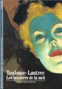 Toulouse-Lautrec, les lumières de la nuit - Claire Frèches-Thory ; José Frèches -  Découvertes Gallimard - Livre