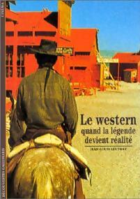 Le western, quand la légende devient réalité - Jean-Louis Leutrat -  Découvertes Gallimard - Livre