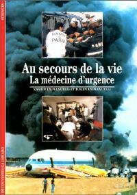 Livrenpoche : Au secours de la vie, la médecine d'urgence - Xavier Emmanuelli, Julien Emmanuelli - Livre