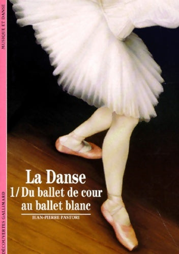 Livrenpoche : La danse Tome I : Du ballet de cour au ballet blanc - Jean-Pierre Pastori - Livre