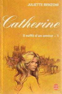 Livrenpoche : Catherine Tome I : Il suffit d'un amour Partie I - Juliette Benzoni - Livre