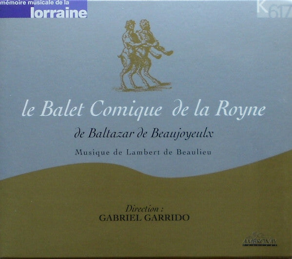 Livrenpoche : Baltazar De Beaujoyeulx*, Gabriel Garrido - Le Balet Comique De La Royne De Baltazar De Beaujoyeulx - Gabriel Garrido, Baltazar De Beaujoyeulx - CD