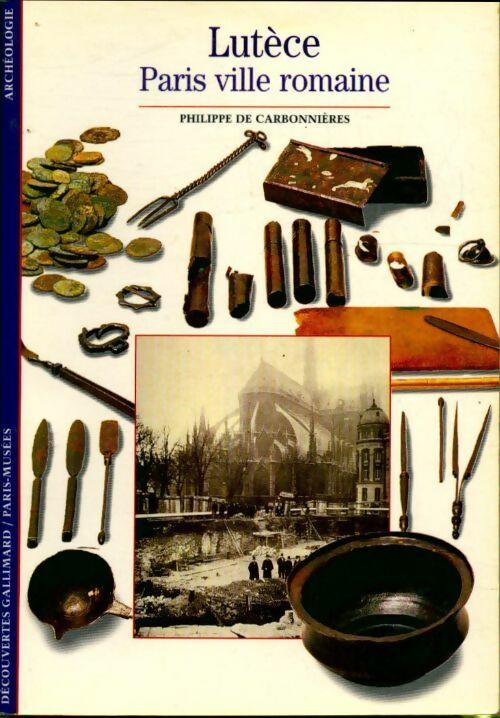 Lutèce, Paris, ville romaine - Philippe De Carbonnières - Livre
