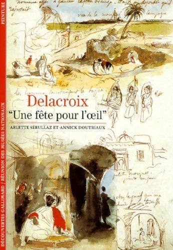 Delacroix, une fête pour l'oeil - Arlette Serullaz, Annick Doutriaux - Livre