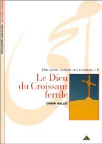 Livrenpoche : Une autre histoire des religions Tome II : Le Dieu du croissant fertile - Odon Vallet - Livre
