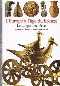 L'Europe à l'âge du bronze, le temps des héros - Christiane Eluère, Jean-Pierre Mohen - Livre