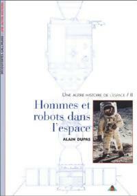Livrenpoche : Une autre histoire de l'espace Tome II : Hommes et robots dans l'espace - Alain Dupas - Livre