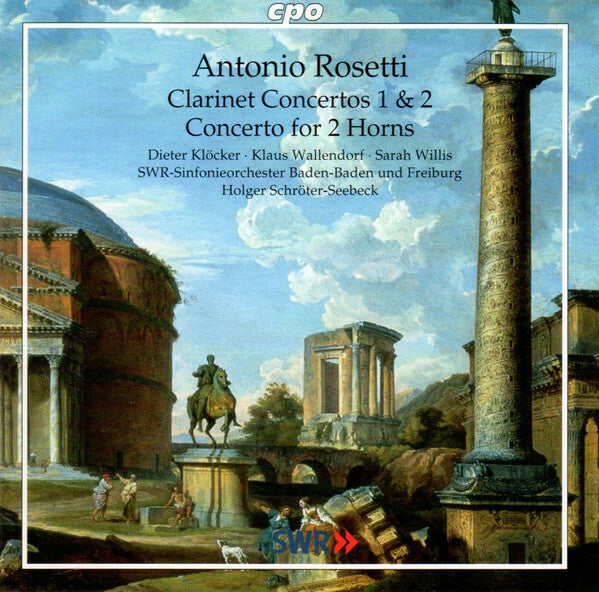 Livrenpoche : Antonio Rosetti - Dieter Klöcker · Klaus Wallendorf · Sarah Willis (2) · SWR Sinfonieorchester Baden-Baden Und Freiburg · Holger Schröter-Seebeck - Clarinet Concertos 1 & 2 - Concerto For 2 Horns - Antonio Rosetti - CD