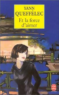 Livrenpoche : Et la force d'aimer - Yann Queffélec - Livre