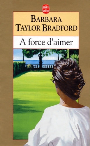 A force d'aimer - Barbara Taylor Bradford -  Le Livre de Poche - Livre