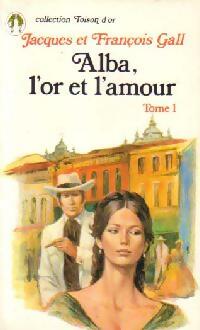 Livrenpoche : Alba, l'or et l'amour Tome I - Jacques Gall, François Gall - Livre