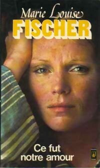 Livrenpoche : Ce fut notre amour - Marie-Louise Fischer - Livre