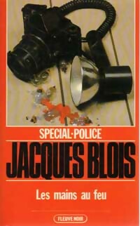Les mains au feu - Jacques Blois -  Spécial-Police - Livre