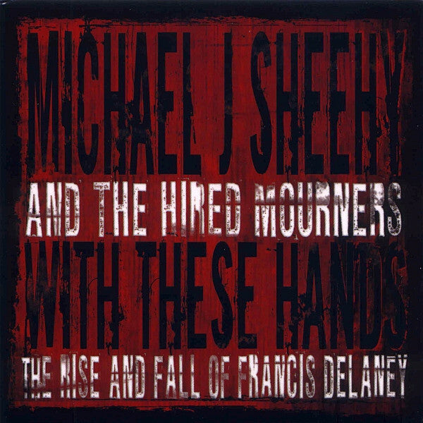 Livrenpoche : Michael J. Sheehy And The Hired Mourners - With These Hands: The Rise And Fall Of Francis Delaney - Michael J. Sheehy And The Hired Mourners - CD