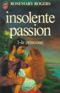 Livrenpoche : Insolente passion Tome I : La princesse - Rosemary Rogers - Livre