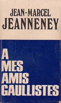Livrenpoche : A mes amis gaullistes - Jean-Marcel Jeanneney - Livre