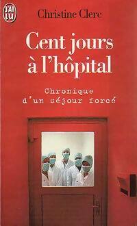 Cent jours à l'hôpital - Christine Clerc -  J'ai Lu - Livre