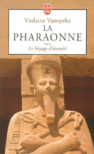 La pharaonne Tome III : Le voyage d'éternité - Violaine Vanoyeke -  Le Livre de Poche - Livre