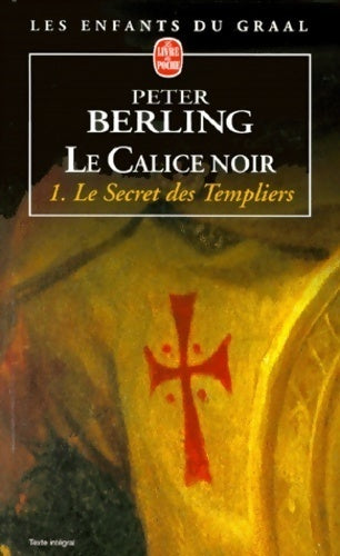 Livrenpoche : Les enfants du Graal Tome IV : Le calice noir Tome I : Le secret des templiers - Peter Berling - Livre
