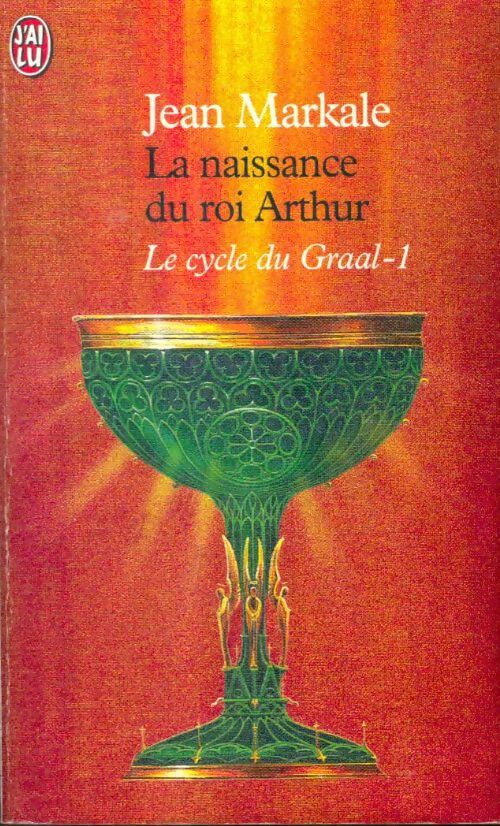 Le cycle du Graal Tome I : La naissance du roi Arthur - Jean Markale -  J'ai Lu - Livre