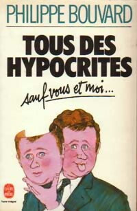 Livrenpoche : Tous des hypocrites sauf vous et moi... - Philippe Bouvard - Livre