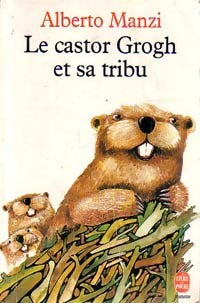 Livrenpoche : Le castor Grogh et sa tribu - Alberto Manzi - Livre