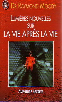 Lumières nouvelles sur la vie après la vie - Raymond Moody - Livre
