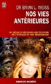 Nos vies antérieures, une thérapie pour demain - Brian L. Weiss - Livre