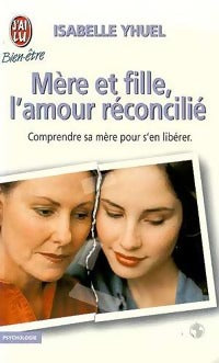 Livrenpoche : Mère et fille, l'amour réconcilié - Isabelle Yhuel - Livre