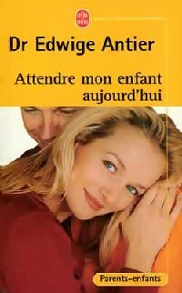 Livrenpoche : Attendre mon enfant aujourd'hui - Edwige Antier - Livre