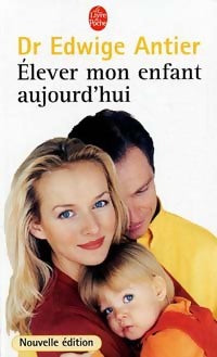 Livrenpoche : Elever mon enfant aujourd'hui - Edwige Antier - Livre