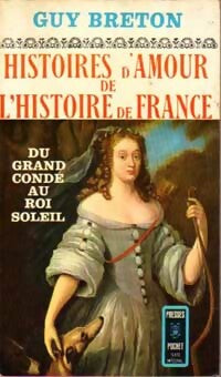 Histoires d'amour de l'Histoire de France Tome IV : Du grand Condé au roi Soleil - Guy Breton - Livre