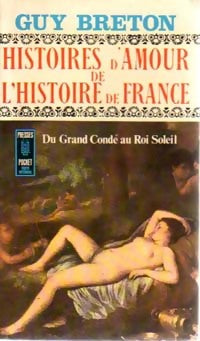 Histoires d'amour de l'Histoire de France Tome IV : Du grand Condé au roi Soleil - Guy Breton - Livre