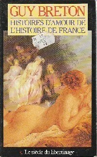 Livrenpoche : Histoires d'amour de l'Histoire de France Tome V : Le siècle du libertinage - Guy Breton - Livre