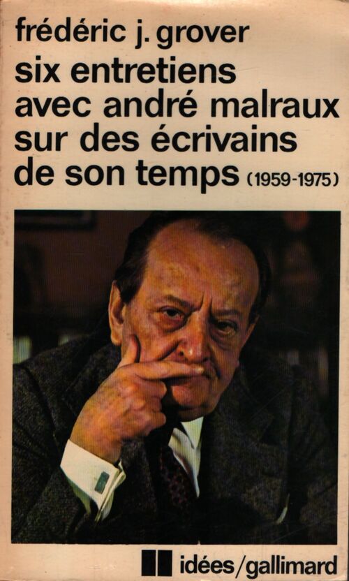 Six entretiens avec André Malraux sur des écrivains de son temps - Frédéric J. Grover - Livre