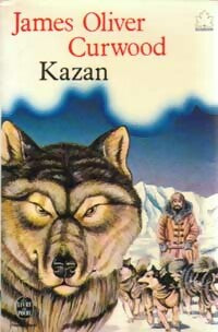 Livrenpoche : Kazan - Curwood-J. O., Curwood Oliver James - Livre