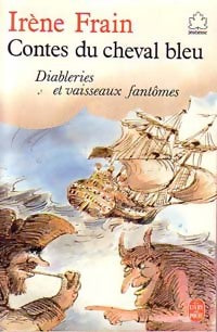 Contes du cheval bleu les jours de grand vent Tome I : Diableries et vaisseuax fantômes - Irène Frain -  Le Livre de Poche jeunesse - Livre