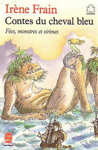 Livrenpoche : Contes du cheval bleu les jours de grand vent Tome II : Fées, monstres et sirènes - Irène Frain - Livre