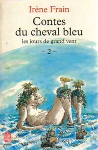 Livrenpoche : Contes du cheval bleu les jours de grand vent Tome II : Fées, monstres et sirènes - Irène Frain - Livre