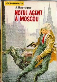 Notre agent à Moscou - J. Bastogne - Livre