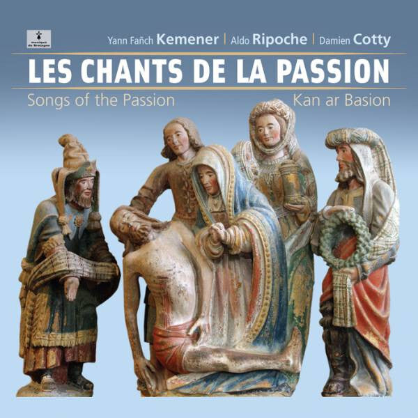 Yann-Fañch Kemener, Aldo Ripoche, Damien Cotty - Les Chants de la Passion - Yann-Fañch Kemener, Aldo Ripoche, Damien Cotty - CD