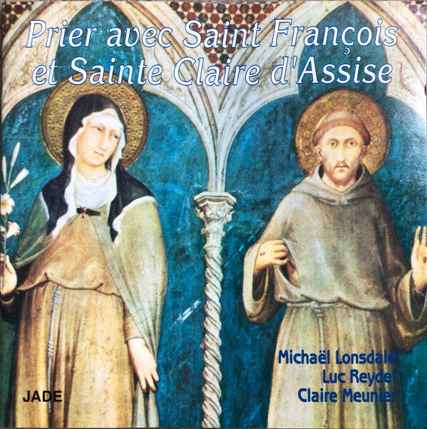 Michaël Lonsdale*, Luc Reydel, Claire Meunier (2) - Prier Avec Saint François Et Sainte Claire D'Assise - Michaël Lonsdale, Luc Reydel, Claire Meunier (2) - CD