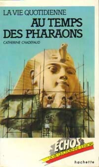 La vie quotidienne au temps des pharaons - Catherine Chadefaud, Huguette Meunier - Livre
