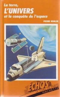 Livrenpoche : La terre, l'univers et la conquête de l'espace - Pierre Kohler - Livre