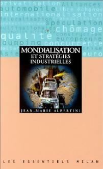 Mondialisation et stratégies industrielles - Jean-Marie Albertini -  Les Essentiels Milan - Livre