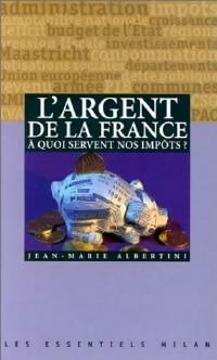 Livrenpoche : L'argent de la France. A quoi servent les impôts ? - Jean-Marie Albertini - Livre