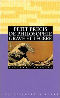 Livrenpoche : Petit précis de philosophie grave et légère - Bertrand Vergely - Livre